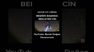 CİN BEŞİĞİN BAŞINDA BEKLİYOR ÇOCUK CİN VAKASI