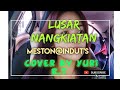 LUSAR NANGKIATAN MESTON@INDUT'S Cover by Yuri R.t