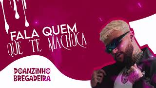 DOANZINHO BREGADEIRA - FALA QUEM QUE TE MACHUCA