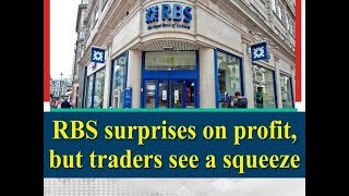 RBS surprises on profit, but traders see a squeeze - Business News