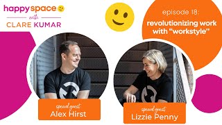 Ep 18 - Revolutionizing Work With “Workstyle” - With Lizzie Penny And Alex Hirst