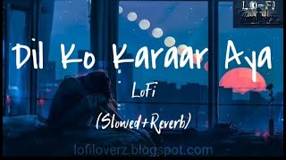 Dil Ko Karaar Aaya - (Slowed+Reverb+Lofi) | Yasser desai | Neha Kakkar Song| Lo-Fi LoverZ