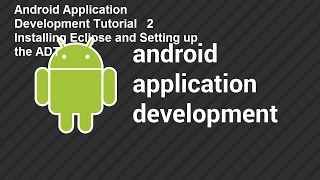 Android Application Development Tutorial 2 Installing Eclipse and Setting up the ADT