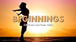 Cafe De Anatolia CHILL - Beginnings