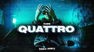 KABE - QUATTRO (DENIX REMIX)