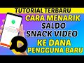 Cara Menarik Saldo Snack Video Ke Dana Pengguna Baru,