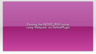 Passing the NODE_ENV value using Webpack via DefinePlugin