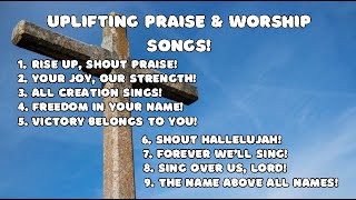 Uplifting Praise and Worship Songs!