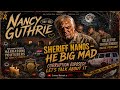 Nancy Guthrie - Day 126 - Sheriff Nanos - He Big Mad!