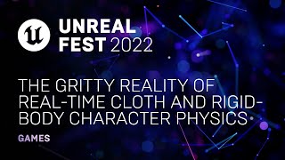 The Gritty Reality of Real-Time Cloth and Rigid-Body Character Physics | Unreal Fest 2022