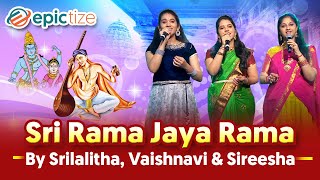 Sri Rama Jaya Rama | Srilalitha, Vaishnavi & Sireesha | Tyagaraja Krithi | by Epictize Media