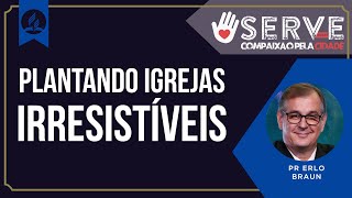 ✋SERVE 2024 | PALESTRAS | Plantando igrejas irresistíveis | Pr Erlon Braun