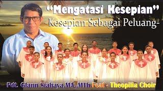 Pdt. Glann Siahaya,MA.,MTh Ft Theopilia Choir - Mengatasi Kesepian Part 3 (Kesepian Sebagai Peluang)