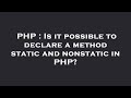 PHP : Is it possible to declare a method static and nonstatic in PHP?