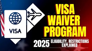 US Visa Waiver Program 2025 Explained - Eligibility \u0026 Restrictions