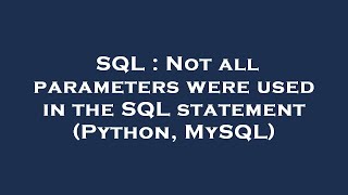 SQL : Not all parameters were used in the SQL statement (Python, MySQL)