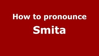 How to pronounce Smita (Kannada/Karnataka, India) - PronounceNames.com