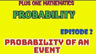 PLUS ONE MATHEMATICS//PROBABILITY//PART-2//PROBABILITY OF AN EVENT