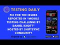 Bug Fix for #TestingDaily reported in “Mobile Testing Challenge by Daniel Knott” hosted by Shiftsync