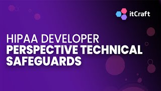 HIPAA DEVELOPER PERSPECTIVE TECHNICAL SAFEGUARDS