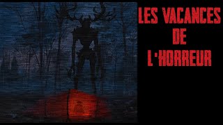 CREEPYPASTA FR - Les vacances de l'horreur