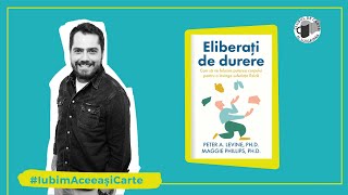 ELIBERAȚI DE DURERE - Peter A. Levine \u0026 Maggie Phillips