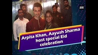 Arpita Khan, Aayush Sharma host special Eid celebration - Maharashtra News