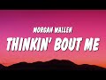 Morgan Wallen - Thinkin’ Bout Me (Lyrics)