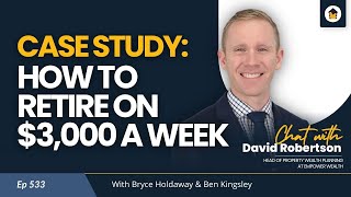 533 | Case Study: How to Retire on $3,000 a Week - Chat with David Robertson