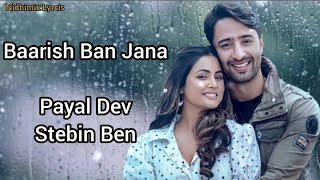 Barish Ban Jana (Lyrics)- Payal Dev, Stebin Ben | Hina Khan, Shaheer| Kunaal Vermaa