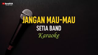 Setia Band - Jangan Mau Mau (Karaoke)