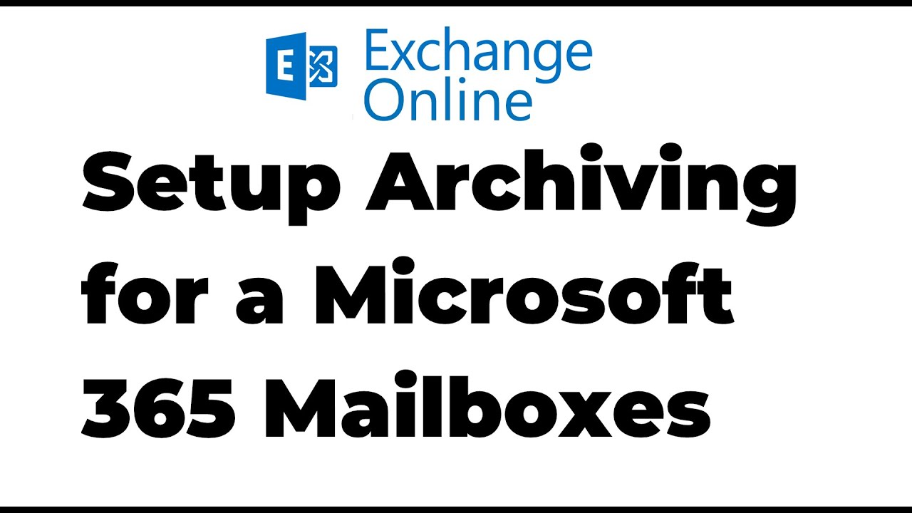 29. How To Setup Archiving For A Mailbox In Exchange Online | Microsoft ...