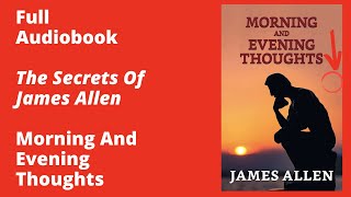 Morning and Evening Thoughts By James Allen – Full Audiobook