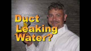 How to Troubleshoot Ductwork Leaking Water!