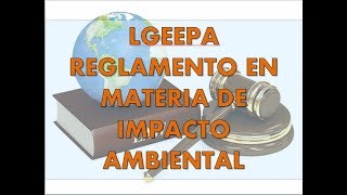 Reglamento LGEEPA en materia de evaluación de impacto ambiental.