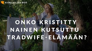 Kujalla x Ida Bois: Onko kristitty nainen kutsuttu tradwife-elämään?