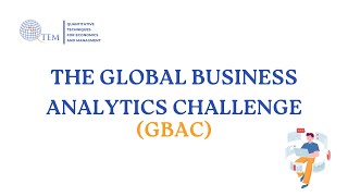 The QTEM Global Business Analytics Challenge (GBAC)