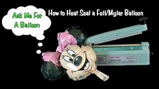 How To Heat Seal Foil/Mylar Balloons