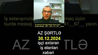 AZ ŞƏRTLƏ işçi axtaran iş elanları/vakansiya xəbəri 30.12.2024