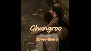 ghungroo (slowed + reverb) arijit singh  - hrithik ]