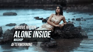 Alone Inside Mashup | Chillout Remix | Aftermorning