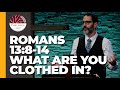 What Are You Clothed In? (Romans 13:8-14)