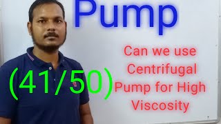 Can  we use Centrifugal pump for high viscosity.