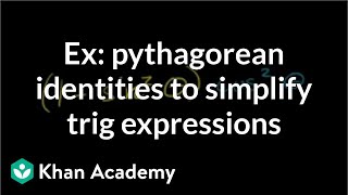 Examples using pythagorean identities to simplify trigonometric | Trigonometry | Khan Academy