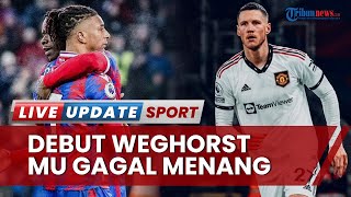 Debut Perdana Wout Weghorst Bareng Man United Tak Puaskan Erik Ten Hag, Setan Merah Gagal Menang