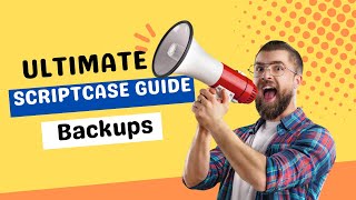 Scriptcase, The Ultimate Guide to Backups: Never Lose Your Work Again in (10minutes)