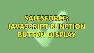 Salesforce: Javascript Function Button display (2 Solutions!!)
