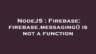 NodeJS : Firebase: firebase.messaging() is not a function