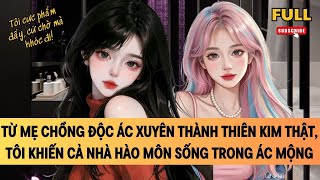 [FULL] MẸ CHỒNG ĐỘC ÁC XUYÊN THÀNH THIÊN KIM THẬT, TÔI KHIẾN CẢ NHÀ HÀO MÔN SỐNG TRONG ÁC MỘNG