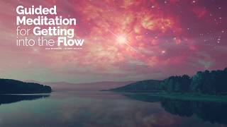 Guided Meditation for Getting into the Flow (Alignment, Letting Go of Resistence)